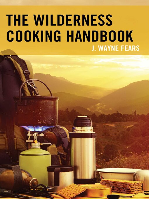 Title details for The Wilderness Cooking Handbook by J. Wayne Fears - Available